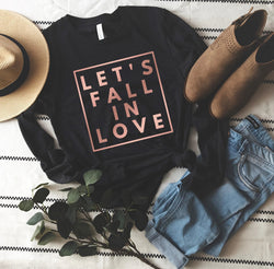 Lets fall in love  long sleeve tee